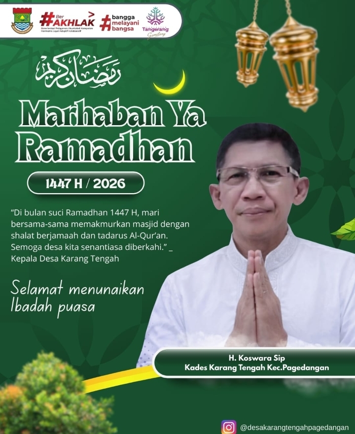 Kepala Desa Karang Tengah, H. Koswara Sip, menyampaikan ucapan Marhaban Ya Ramadhan 1447 H/2026 serta mengajak masyarakat meningkatkan ibadah dan memakmurkan masjid selama bulan suci Ramadhan.